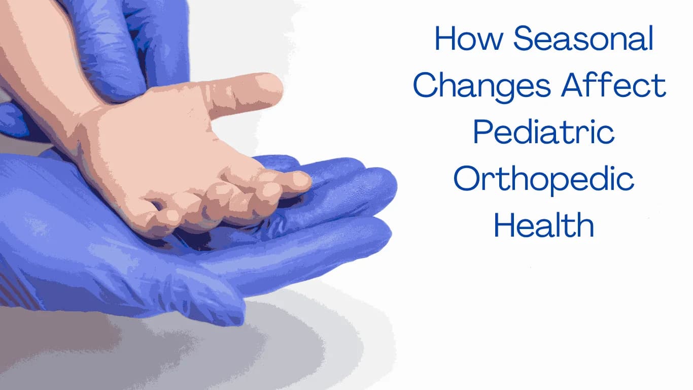How Seasonal Changes Affect Pediatric Orthopedic Health.