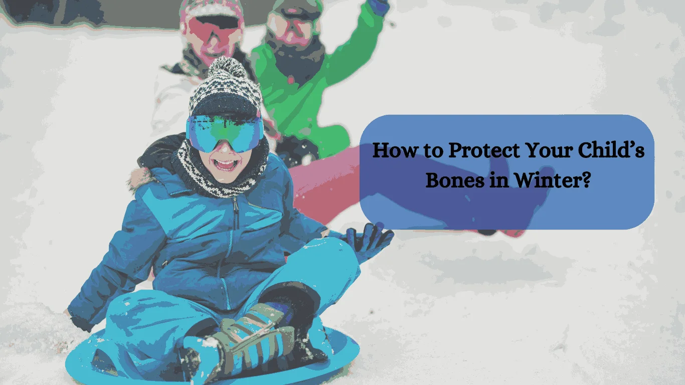 How to Protect Your Child’s Bones in Winter?