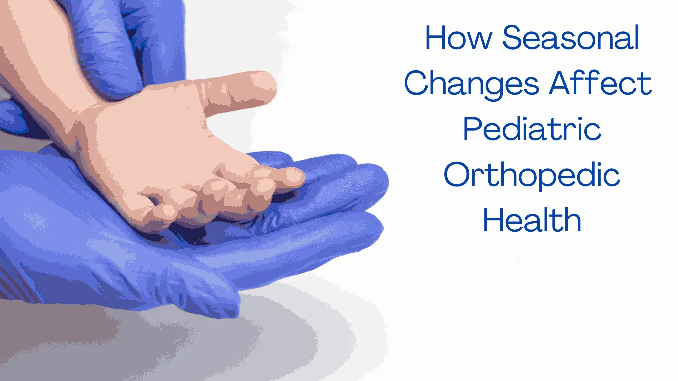 How Seasonal Changes Affect Pediatric Orthopedic Health.